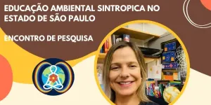 Imagem: Encontro de Pesquisa - EDUCAÇÃO AMBIENTAL SINTROPICA NO ESTADO DE SÃO PAULO